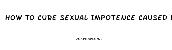 How To Cure Sexual Impotence Caused By Sertralina