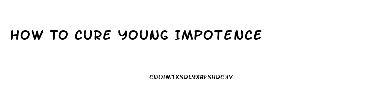 How To Cure Young Impotence