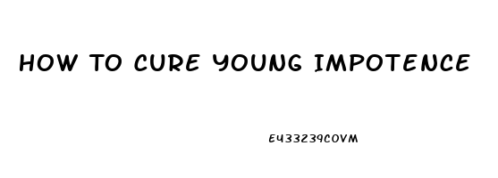 How To Cure Young Impotence