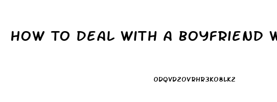 How To Deal With A Boyfriend With Erectile Dysfunction