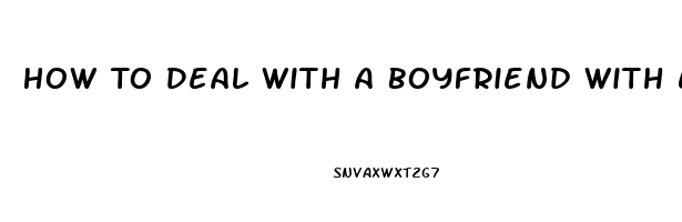 How To Deal With A Boyfriend With Erectile Dysfunction