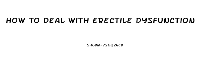 How To Deal With Erectile Dysfunction