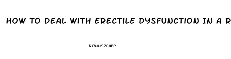 How To Deal With Erectile Dysfunction In A Relationship