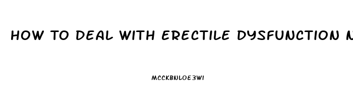 How To Deal With Erectile Dysfunction Naturally