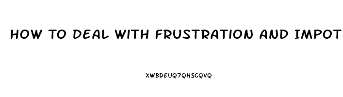 How To Deal With Frustration And Impotence