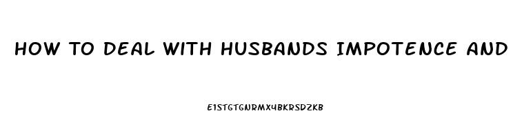 How To Deal With Husbands Impotence And Hatefulness