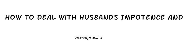 How To Deal With Husbands Impotence And Hatefulness