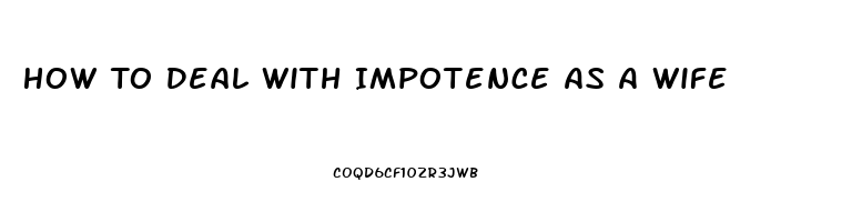 How To Deal With Impotence As A Wife