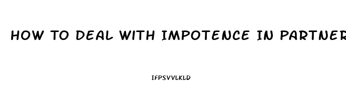 How To Deal With Impotence In Partner