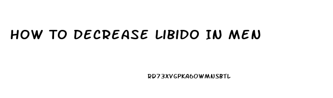 How To Decrease Libido In Men