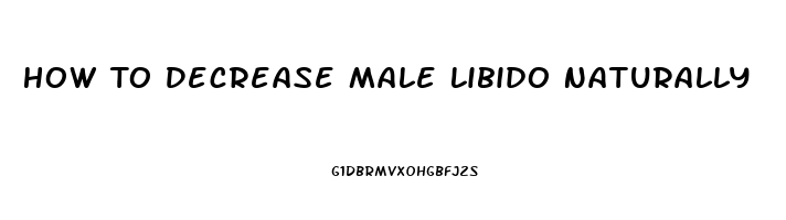 How To Decrease Male Libido Naturally