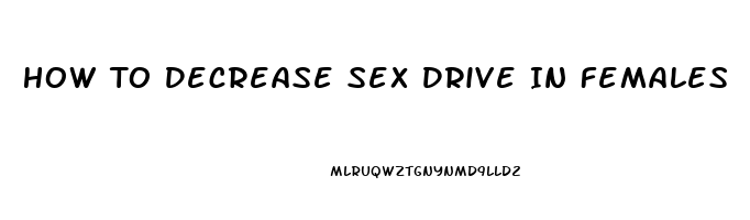 How To Decrease Sex Drive In Females