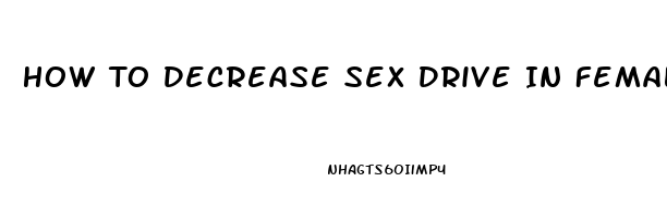 How To Decrease Sex Drive In Females