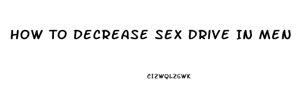 How To Decrease Sex Drive In Men