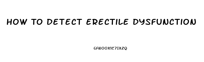 How To Detect Erectile Dysfunction