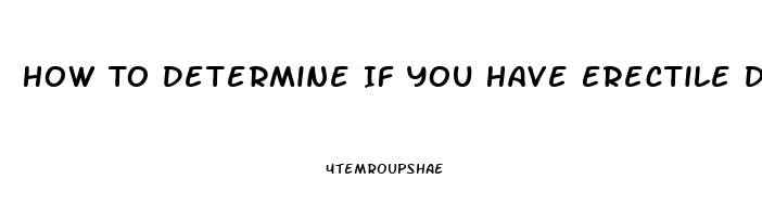 How To Determine If You Have Erectile Dysfunction