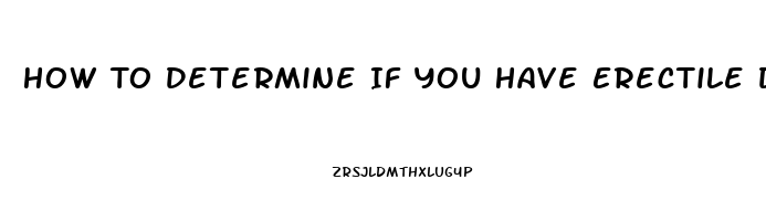 How To Determine If You Have Erectile Dysfunction