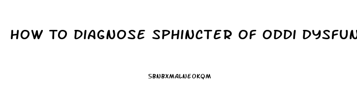 How To Diagnose Sphincter Of Oddi Dysfunction