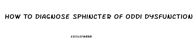 How To Diagnose Sphincter Of Oddi Dysfunction