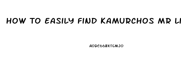 How To Easily Find Kamurchos Mr Libido