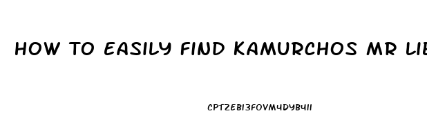 How To Easily Find Kamurchos Mr Libido