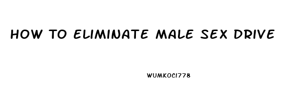 How To Eliminate Male Sex Drive