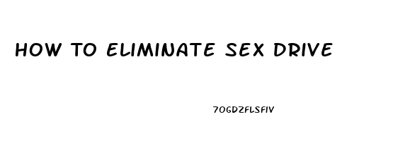 How To Eliminate Sex Drive