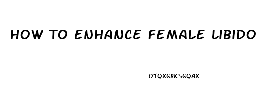 How To Enhance Female Libido