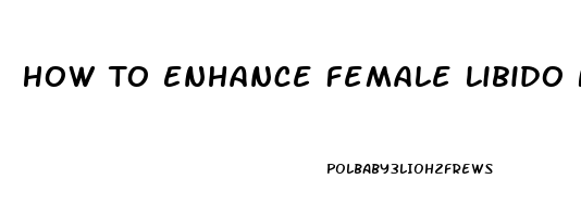 How To Enhance Female Libido Naturally