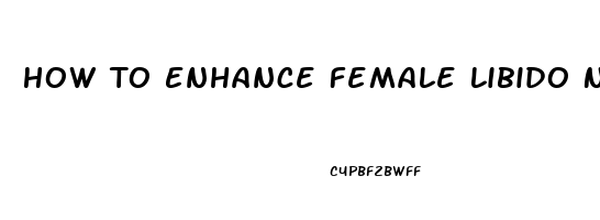 How To Enhance Female Libido Naturally