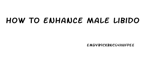 How To Enhance Male Libido