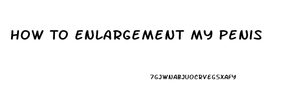 How To Enlargement My Penis