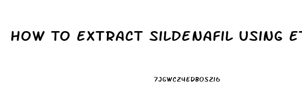 How To Extract Sildenafil Using Ethanol