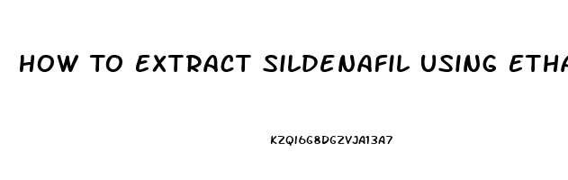 How To Extract Sildenafil Using Ethanol