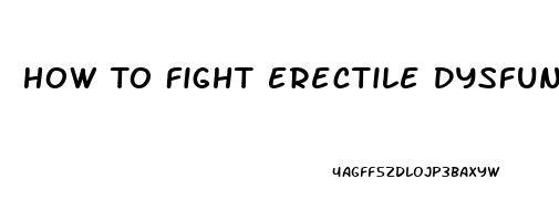 How To Fight Erectile Dysfunction