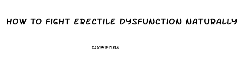 How To Fight Erectile Dysfunction Naturally