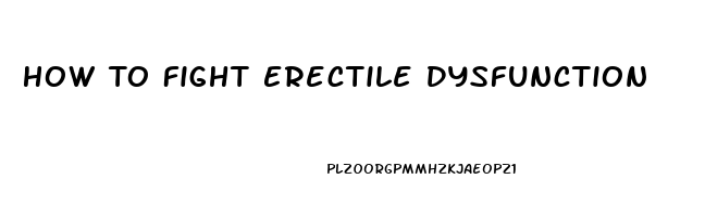 How To Fight Erectile Dysfunction