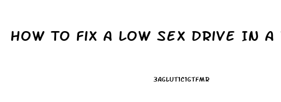 How To Fix A Low Sex Drive In A Woman