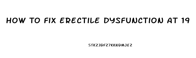 How To Fix Erectile Dysfunction At 19