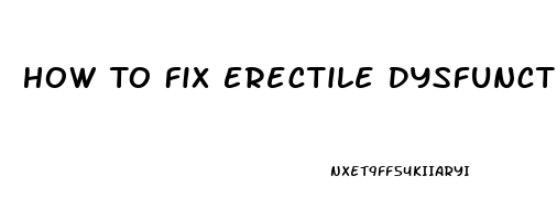 How To Fix Erectile Dysfunction From Porn