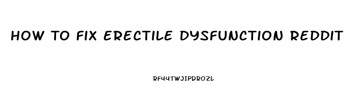 How To Fix Erectile Dysfunction Reddit