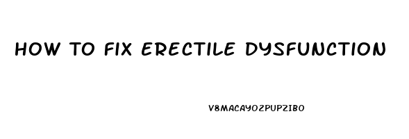 How To Fix Erectile Dysfunction