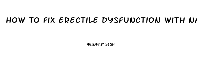 How To Fix Erectile Dysfunction With Natural Remedies