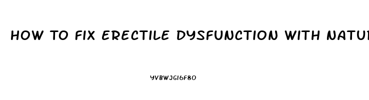 How To Fix Erectile Dysfunction With Natural Remedies