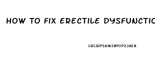 How To Fix Erectile Dysfunction Without Drugs At Home