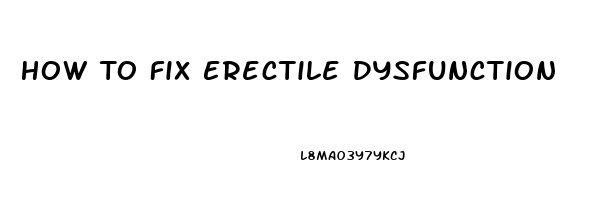 How To Fix Erectile Dysfunction