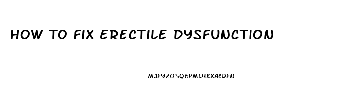 How To Fix Erectile Dysfunction