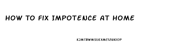 How To Fix Impotence At Home