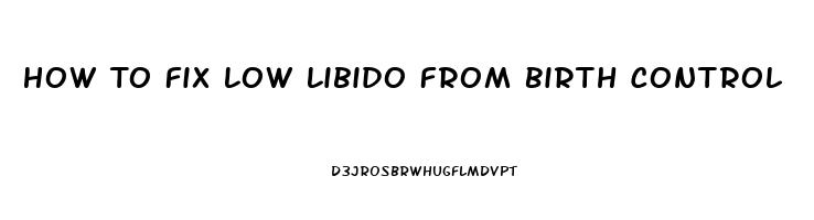 How To Fix Low Libido From Birth Control