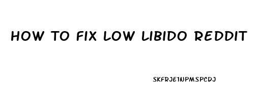 How To Fix Low Libido Reddit